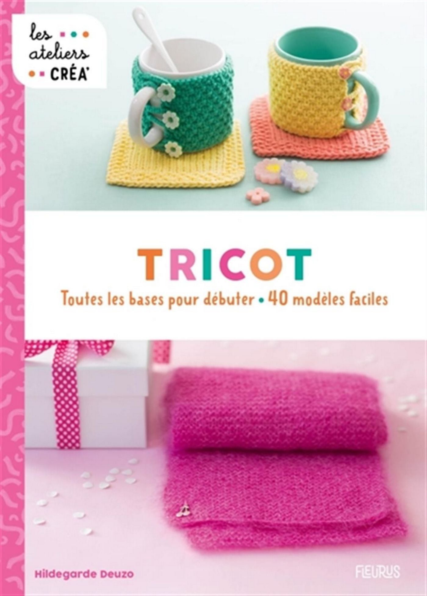 Tricot, toutes les bases pour débuter-40 modèles faciles