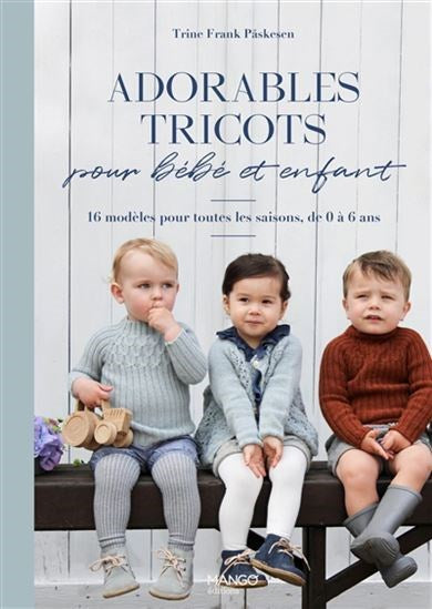 Adorables tricots pour bébé et enfant : 16 modèles pour toutes les saisons, de 0 à 6 ans