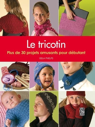 Le tricotin: plus de 30 projets amusants pour débutant